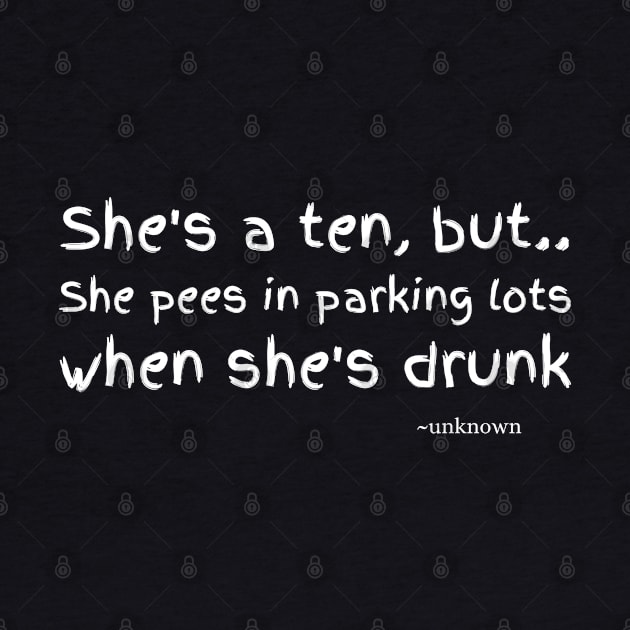 She's A Ten But She Pees In Parking Lots When She's Drunk by FunkySimo